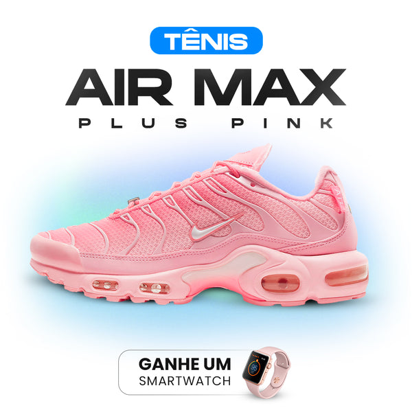 AIR MAX PLUS PINK + BRINDE